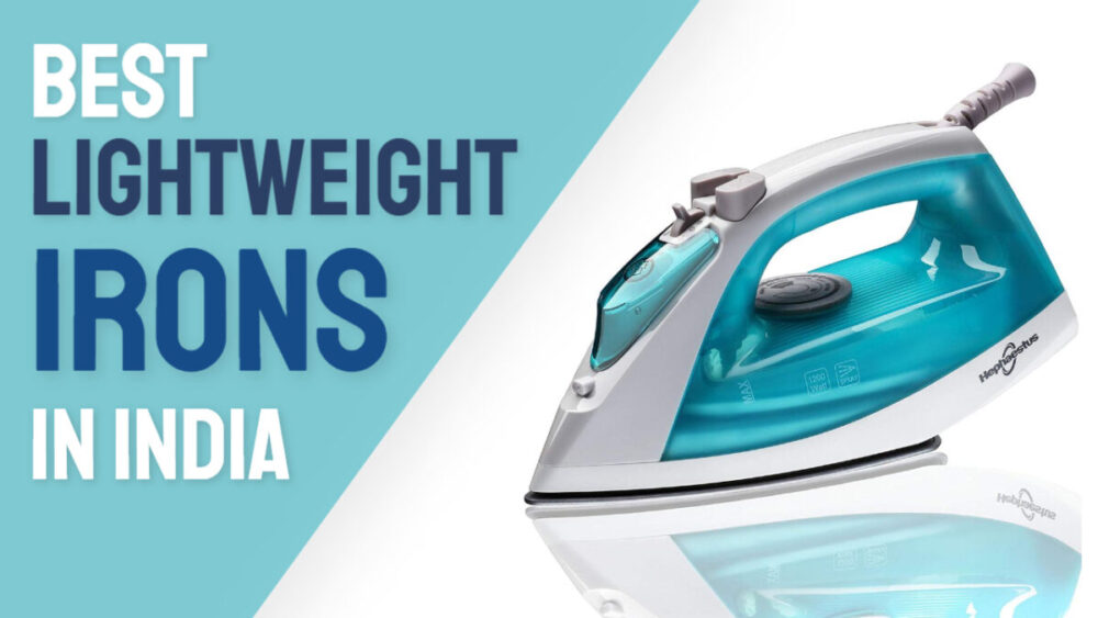 Best Light Weight Iron in India 2024 Reviews & Buyers Guide